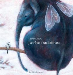 J'ai rêvé d'un éléphant / Sarah Khoury | Khoury, Sarah. Auteur. Illustrateur