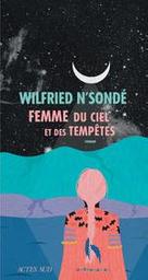 Femme du ciel et des tempêtes : roman / Wilfried N'Sondé | N'Sonde, Wilfried (1969-....). Auteur