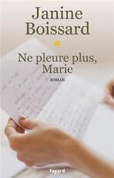 Ne pleure plus, Marie / Janine Boissard | Boissard, Janine (1932-....). Auteur