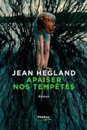 Apaiser nos tempêtes : roman / Jean Hegland | Hegland, Jean (1956-....). Auteur