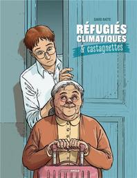 Réfugiés climatiques & castagnettes. 1 / scénario & dessins, David Ratte | Ratte, David (1970-....). Scénariste. Illustrateur