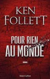 Pour rien au monde / Ken Follett | Follett, Ken (1949-....). Auteur