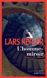 L'homme-miroir : roman / Lars Kepler | Kepler, Lars. Auteur