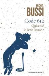 Code 612 : qui a tué le Petit Prince ? : roman / Michel Bussi | Bussi, Michel (1965-....). Auteur