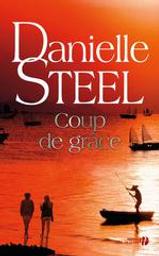 Coup de grâce : roman / Danielle Steel | Steel, Danielle (1947-....). Auteur