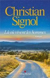 Là où vivent les hommes : roman / Christian Signol | Signol, Christian (1947-....). Auteur