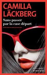 Sans passer par la case départ : novella / Camilla Läckberg | Läckberg, Camilla (1974-....). Auteur