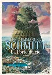 La porte du ciel : roman / Éric-Emmanuel Schmitt,... | Schmitt, Éric-Emmanuel (1960-....). Auteur