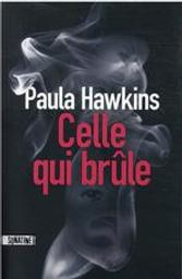 Celle qui brûle / Paula Hawkins | Hawkins, Paula (1972-....). Auteur