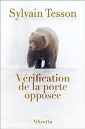 Vérification de la porte opposée : nouvelles / Sylvain Tesson | Tesson, Sylvain (1972-....). Auteur