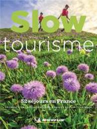 Slow tourisme : 52 séjours en France : déconnecter, découvrir, bien manger, bouger, partager / Michelin | Manufacture française des pneumatiques Michelin. Auteur