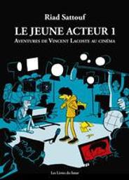 Le jeune acteur : aventures de Vincent Lacoste au cinéma. 1 / dessins et couleurs, Riad Sattouf | Sattouf, Riad (1978-....). Scénariste. Illustrateur