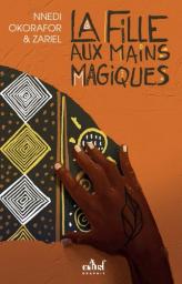 La fille aux mains magiques / texte de Nnedi Okorafor | Okorafor-Mbachu, Nnedi. Auteur
