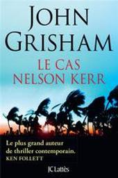Le Cas Nelson Kerr : roman / John Grisham | Grisham, John (1955-....). Auteur