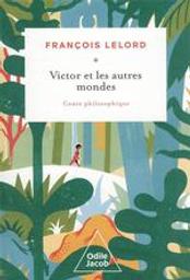 Victor et les autres mondes : conte philosophique / François Lelord | Lelord, François (1953-....). Auteur
