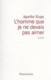 L'homme que je ne devais pas aimé / Agathe Ruga | Ruga, Agathe (1986-....). Auteur