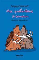 Ma préhistoire d'amour / Grégoire Solotareff | Solotareff, Grégoire (1953-....). Auteur