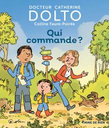 Qui commande ? / docteur Catherine Dolto, Colline Faure-Poirée | Dolto-Tolitch, Catherine (1946-....). Auteur