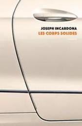 Les corps solides / Joseph Incardona | Incardona, Joseph (1969-....). Auteur