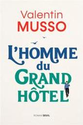 L'homme du grand hôtel / Valentin Musso | Musso, Valentin (1977-....). Auteur