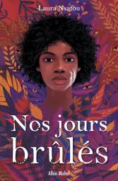 Nos jours brûlés / Laura Nsafou | Nsafou, Laura (1992-....). Auteur