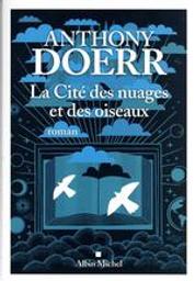 La cité des nuages et des oiseaux / Anthony Doerr | Doerr, Anthony (1973-....). Auteur