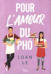 Pour l'amour du phở / Loan Le | Le, Loan. Auteur