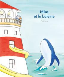 Mika et la baleine / Maud Sene | Sene, Maud. Auteur