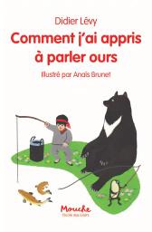 Comment j'ai appris à parler ours / Didier Lévy | Lévy, Didier (1964-....). Auteur