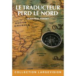 Le traducteur perd le nord / Jean-Paul Fosset | Fosset, Jean-Paul (1952-....). Auteur