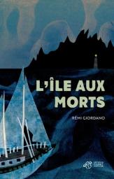 L'île aux morts / Rémi Giordano | Giordano, Rémi (1985-....). Auteur