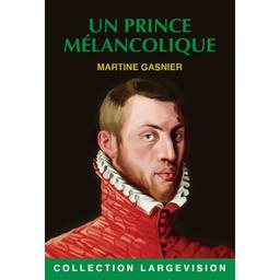 Un prince mélancolique / Martine Gasnier | Gasnier, Martine (1948-....). Auteur