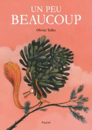 Un peu, beaucoup / Olivier Tallec | Tallec, Olivier (1970-....). Auteur. Illustrateur