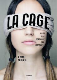 La cage : elles n'en sortiront pas indemnes / Emma Seguès | Seguès, Emma. Auteur