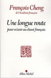 Une longue route pour m'unir au chant français / François Cheng | Cheng, François (1929-....). Auteur
