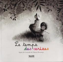 Le temps des cerises / Agnès de Lestrade | Lestrade, Agnès de (1964-....). Auteur