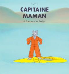 Capitaine Maman et le musée d'archéologie / Magali Arnal | Arnal, Magali (1976-....). Auteur