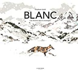 Blanc : une histoire dans la montagne / Stéphane Kiehl | Kiehl, Stéphane (1975-....). Auteur
