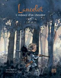 Lancelot : l'enfance d'un chevalier / Anne Ferrier, Christelle Le Guen | Ferrier, Anne (1975-....). Auteur