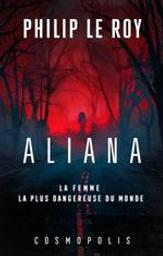 Aliana : la femme la plus dangereuse du monde / Philip Le Roy | Le Roy, Philip (1962-....). Auteur