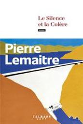 Le silence et la colère / Pierre Lemaitre | Lemaitre, Pierre (1951-....). Auteur