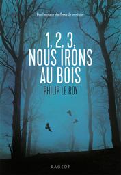 1, 2, 3, nous irons au bois / Philip Le Roy | Le Roy, Philip (1962-....). Auteur