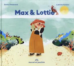 Max & Lottie / Emilie Chazerand | Chazerand, Émilie (1983-....). Auteur