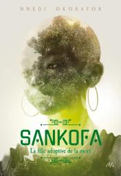 Sankofa : la fille adoptive de la Mort / Nnedi Okorafor | Okorafor-Mbachu, Nnedi. Auteur