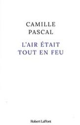 L'air était tout en feu | Pascal, Camille (1966-....). Auteur