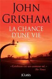 La chance d'une vie : roman | Grisham, John (1955-....). Auteur