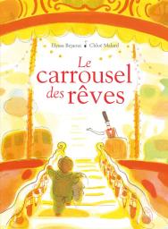 Le carrousel des rêves / Elyssa Bejaoui, Chloé Malard | Bejaoui, Elyssa (1980-....). Auteur