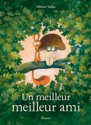 Un meilleur meilleur ami / Olivier Tallec | Tallec, Olivier (1970-....). Auteur. Illustrateur