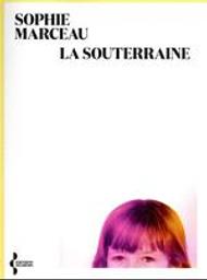La Souterraine | Marceau, Sophie (1966-....). Auteur