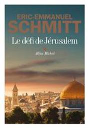 Le défi de Jérusalem : un voyage en Terre sainte / Éric-Emmanuel Schmitt | Schmitt, Éric-Emmanuel (1960-....). Auteur